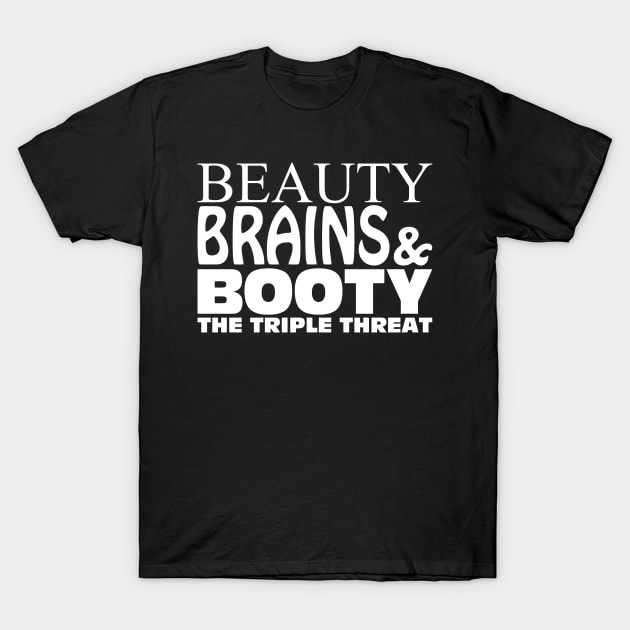 Beauty Brains Booty T-Shirt by Jhonson30